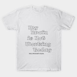 'My brain is not working today' v3 T-Shirt